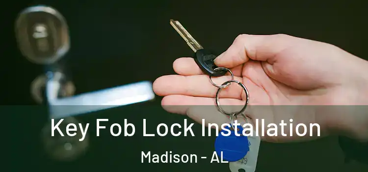 Key Fob Lock Installation Madison - AL